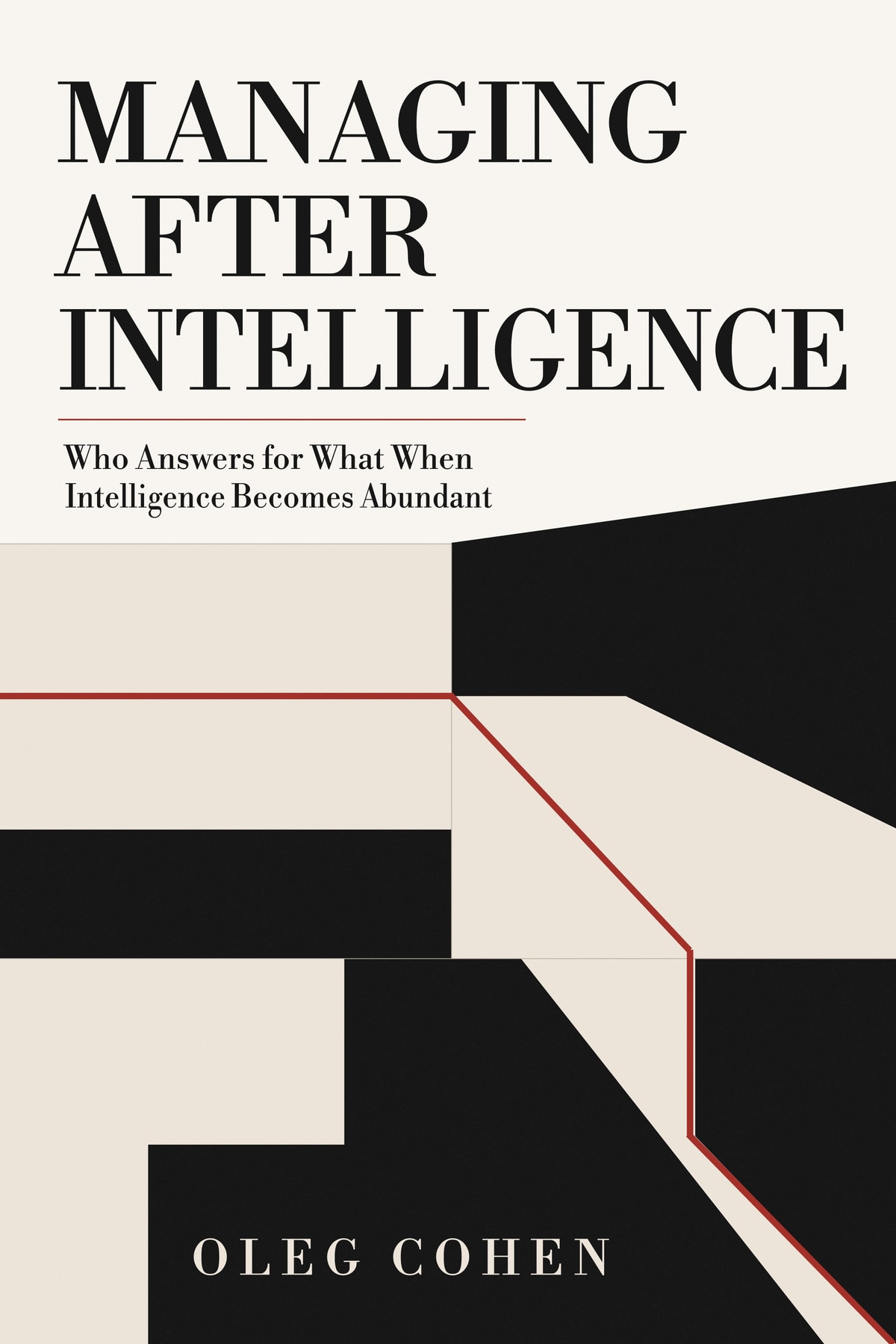 Cover of Managing After Intelligence: Who Answers for What When Intelligence Becomes Abundant, by Oleg Cohen.